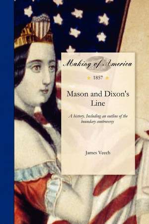 Mason and Dixon's Line: A History. Including an Outline of the Boundary Controversy Between Pennsylvania and Virgina de James Veech