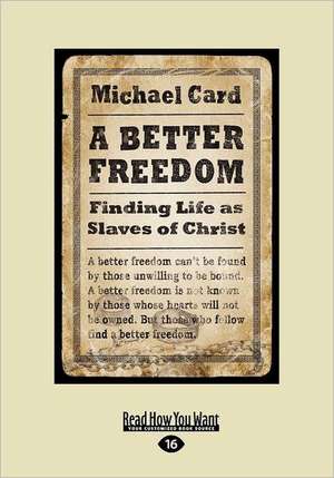 A Better Freedom: Finding Life as Slaves of Christ (Easyread Large Edition) de Michael Card