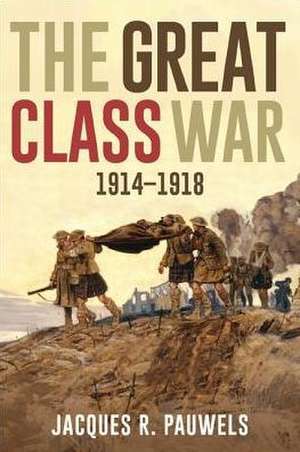 The Great Class War 1914-1918 de Jacques R. Pauwels