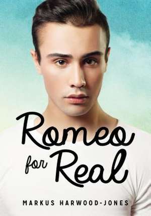 Romeo for Real de Harwood-Jones, Markus