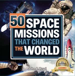 50 Space Missions That Changed the World de John A Read