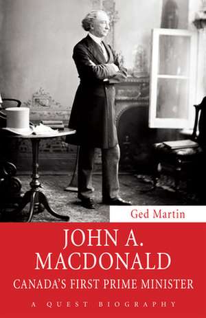 John A. MacDonald: Canada's First Prime Minister de Ged Martin