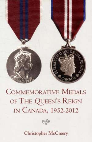 Commemorative Medals of the Queen's Reign in Canada, 1952-2012 de Christopher P. McCreery