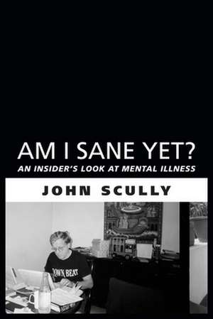 Am I Sane Yet?: An Insider's Look at Mental Illness de John Scully