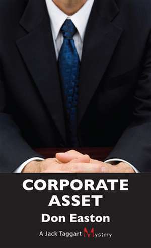 Corporate Asset: A Jack Taggart Mystery de Don Easton