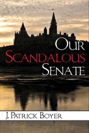 Our Scandalous Senate de J. Patrick Boyer