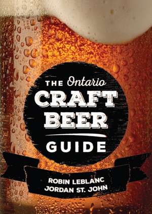 The Ontario Craft Beer Guide de Robin LeBlanc