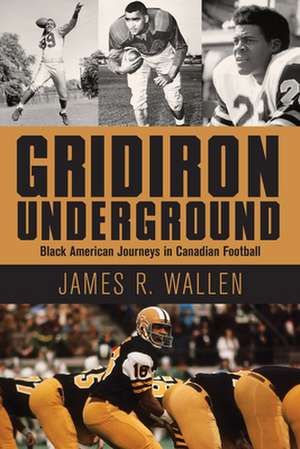 Gridiron Underground de James R Wallen