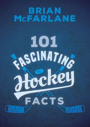 101 Fascinating Hockey Facts de Brian McFarlane