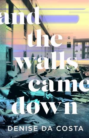 And the Walls Came Down de Denise Da Costa