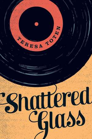 Shattered Glass de Teresa Toten