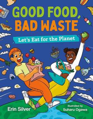 Good Food, Bad Waste de Erin Silver