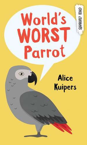 World's Worst Parrot de Alice Kuipers