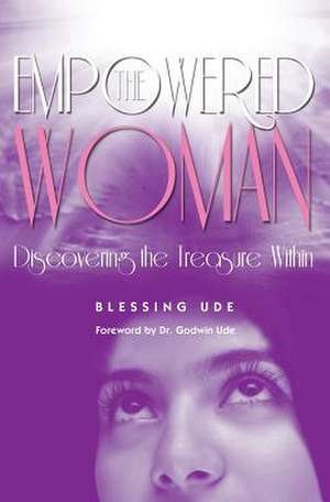 The Empowered Woman: Discovering the Treasure Within de Blessing Ude