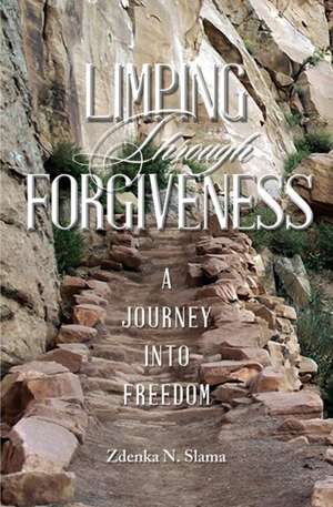 Limping Through Forgiveness de Zdenka N. Slama