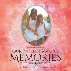 Our Journey Making Memories de Jennifer Weckerle Huber