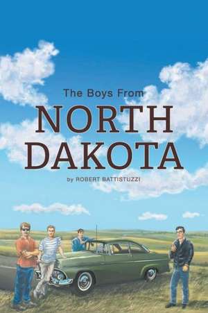 The Boys from North Dakota de Robert Battistuzzi