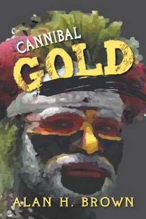 Cannibal Gold de Alan H. Brown