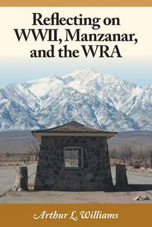 Reflecting on WWII, Manzanar, and the Wra de Arthur L. Williams