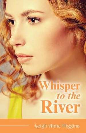 Whisper to the River de Higgins, Leigh Anne