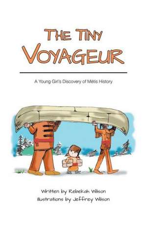 The Tiny Voyageur - A Young Girl's Discovery of Metis History: The Fairy Princess Chronicles - Book 2 de Rebekah Wilson