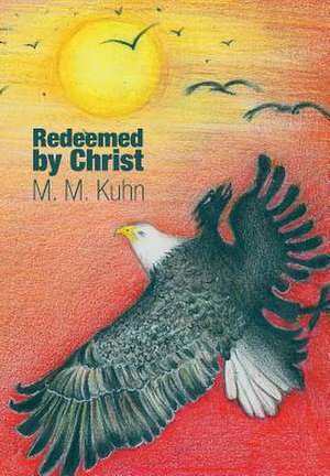 Redeemed by Christ de M. M. Kuhn