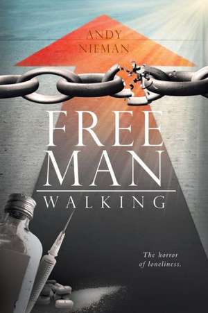 Free Man Walking: One Woman's Inspiring Triumph Over a Series of Terminal Diagnoses de Andy Nieman