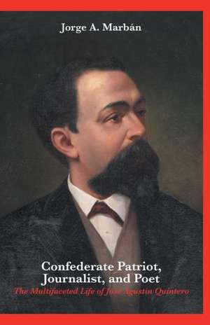 Confederate Patriot, Journalist, and Poet de Jorge a. Marban