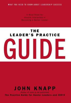 The Leader's Practice Guide - How to Achieve True Leadership Success: 11