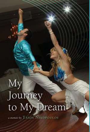 My Journey to My Dream de Tasos Nikopoulos