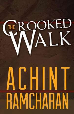 The Crooked Walk de Achint Ramcharan