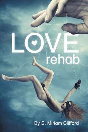 Love Rehab de S. Miriam Clifford