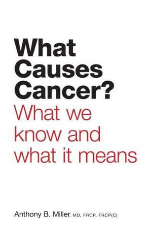 What Causes Cancer? - What We Know and What It Means de Anthony B. Miller