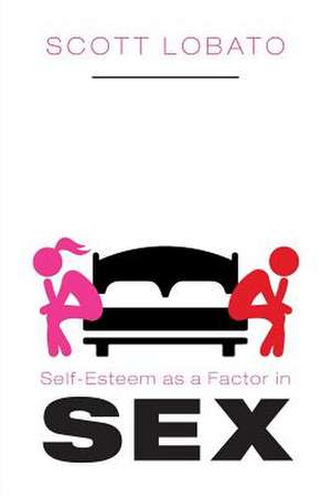 Self-Esteem as a Factor in Sex de Scott Lobato