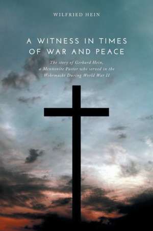 A Witness in Times of War and Peace de Wilfried Hein