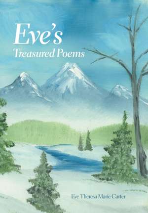 Eve's Treasured Poems de Eve Theresa Marie Carter