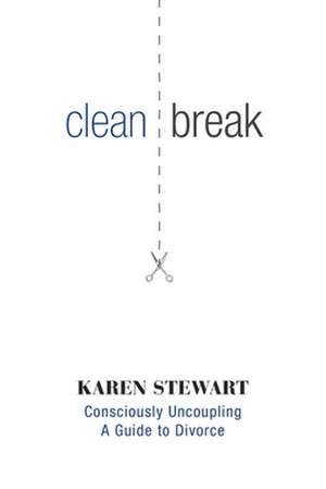 Clean Break Karen Stewart's Guide to Divorce: The Sacrifice de Karen Stewart