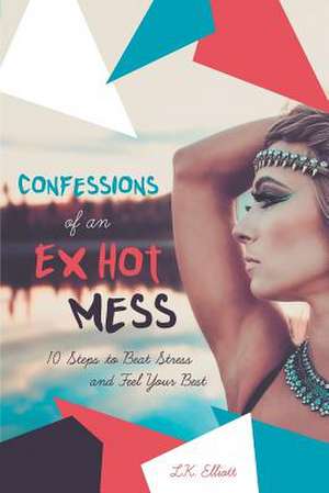 Confessions of an Ex Hot Mess de L. K. Elliott