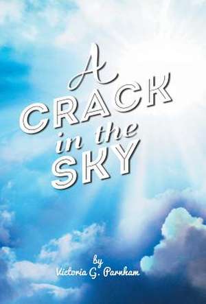 A Crack in the Sky de Victoria G. Parnham