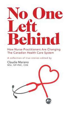 No One Left Behind - How Nurse Practitioners Are Changing the Canadian Health Care System de Claudia Mariano