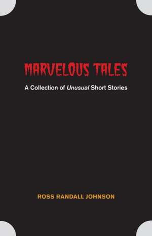 Marvelous Tales: A Collection of Unusual Short Stories de Ross Randall Johnson