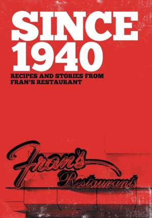 Since 1940: Recipes and Stories from Fran's Restaurant de Gillian Downes