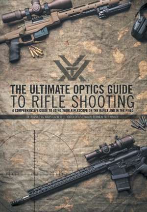 The Ultimate Optics Guide to Rifle Shooting de Reginald J. G. Wales