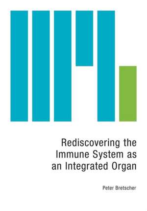 Rediscovering the Immune System as an Integrated Organ de Peter Bretscher