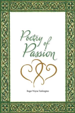 Poetry of Passion de Roger Wayne Turkington