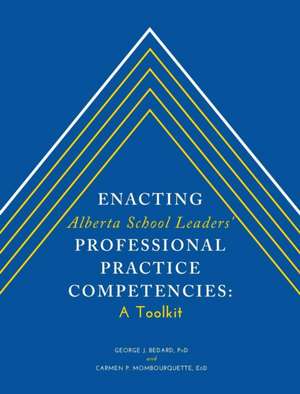 Enacting Alberta School Leaders' Professional Practice Competencies: A Toolkit de George J. Bedard