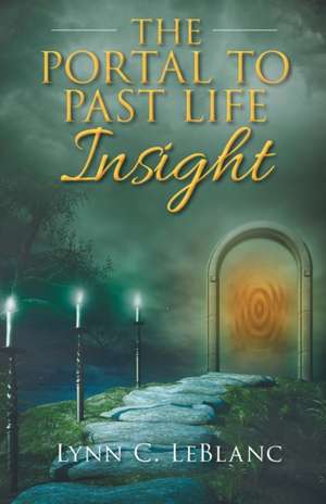 The Portal to Past Life Insight de Lynn C. LeBlanc