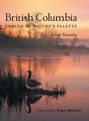 British Columbia: Graced by Nature's Palette de Frank Townsley