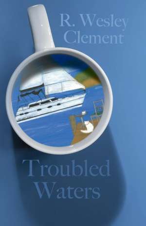 Troubled Waters de R. Wesley Clement