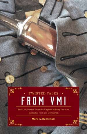 Twisted Tales from VMI de Mark A. Benvenuto